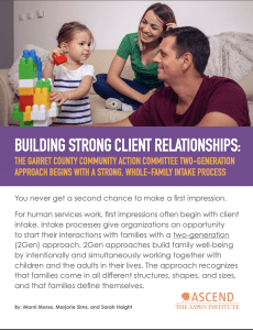 Building Strong Client Relationships: The Garrett County Community Action Committee Two-Generation Approach Begins with a Strong